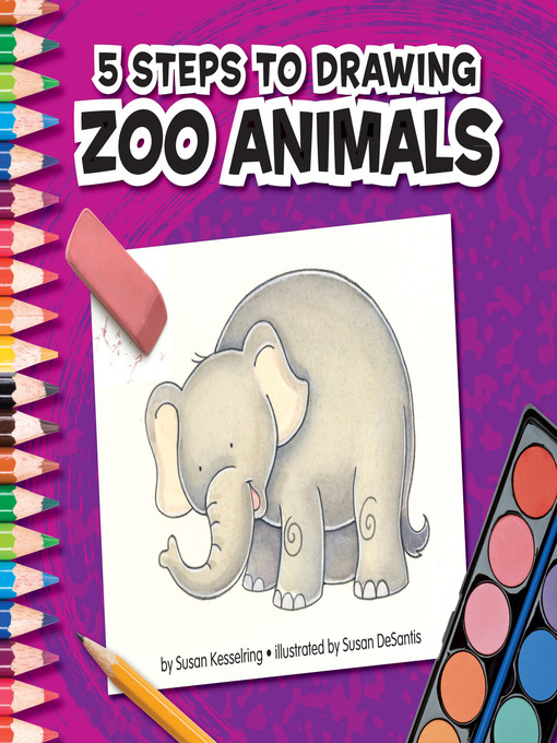 Title details for 5 Steps to Drawing Zoo Animals by Susan Kesselring - Available